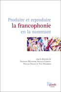 Produire et reproduire la francophonie en la nommant